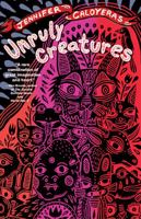 Unruly Creatures: Stories 1943665788 Book Cover