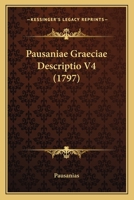 Pausaniae Graeciae Descriptio V4 (1797) 1166205169 Book Cover