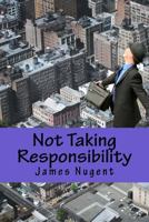 Not Taking Responsibility 1500511897 Book Cover