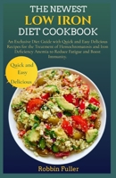 The Newest Low Iron Diet Cookbook: An Exclusive Diet Guide with Quick and Easy Delicious Recipes for the Treatment of Hemochromatosis and Iron Deficiency Anemia to Reduce Fatigue and Boost Immunity. B09T8GLSLM Book Cover