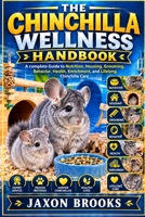 THE CHINCHILLA WELLNESS HANDBOOK: A complete Guide to Nutrition, Housing, Grooming, Behavior, Health, Enrichment, and Lifelong Chinchilla Care B0HKFZMGCD Book Cover