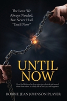 Until Now: The Love We Always Needed, But Never Had Until Now 1498478042 Book Cover
