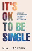 It's Ok To Be Single: A Book Of Declarations For Singles Volume 1- All About Me 1952312744 Book Cover