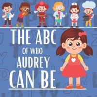The ABC of who Audrey can be: Personalised Children's Book (Girl 1) B0DPZM5C1C Book Cover