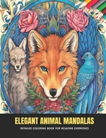 Elegant Animal Mandalas: Detailed Coloring Book for Relaxing Experience, 50 Pages, 8.5 x 11 inches B0CKY1BR2W Book Cover