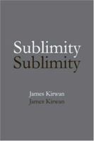 Sublimity: The Non-Rational and the Rational in the History of Aesthetics 0415966876 Book Cover