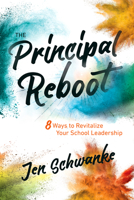 The Principal Reboot: 8 Ways to Revitalize Your School Leadership 1416628819 Book Cover