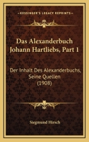 Das Alexanderbuch Johann Hartliebs, Part 1: Der Inhalt Des Alexanderbuchs, Seine Quellen (1908) 1167432398 Book Cover
