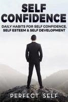 Self Confidence: Daily Habits for Self Confidence, Self Esteem & Self Development 1539754464 Book Cover