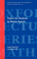 Topics on Analysis in Metric Spaces (Oxford Lecture Series in Mathematics and Its Applications, 25) 0198529384 Book Cover
