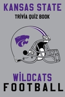 Kansas State Wildcats Trivia Quiz Book - Football: The One With All The Questions - NCAA Football Fan - Gift for fan of Kansas State Wildcats B086C33XKF Book Cover