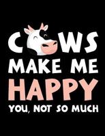 Cows Make Me Happy You, Not So Much: The Perfect Notebook For Every Vegan Pun Lover (Vegan Humor Journals) 1720163936 Book Cover