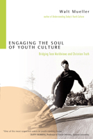 Engaging the Soul of Youth Culture: Bridging Teen Worldviews And Christian Truth 0830833374 Book Cover