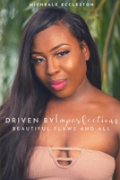 DRIVEN BY Imperfections: Beautiful Flaws and All 1707966311 Book Cover