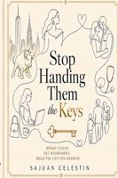 Stop Handing Them the Keys: A Tough-Love Diagnosis of the People, Patterns, and Drama Holding Your Keys B0H6XQGB1L Book Cover