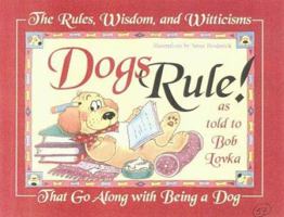 Dogs Rule! : The Rules, Wisdom, and Witticisms that go Along with Being a Dog 1889540323 Book Cover