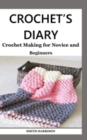 CROCHET’S DIARY: Crochet Making for Novice and Beginners B099NMDDZY Book Cover