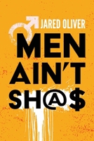 Men Ain't Sh@$ 1958729035 Book Cover