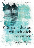 Würde - daran will ich dich erkennen: Gedichte 3347313089 Book Cover