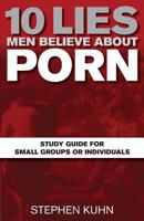 10 Lies Men Believe about Porn Study Guide for Small Groups or Individuals 1495988716 Book Cover