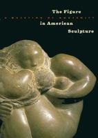 The Figure in American Sculpture: A Question of Modernity 0295974370 Book Cover
