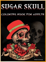 Sugar Skull Coloring Book for Adults: - 60 Mystical ART Designs Skull Tattoo, Roses, Gun Adult Coloring Books 5888594792 Book Cover