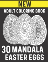 30 Mandala Easter Eggs: An Adult Coloring Book with Mandala Egg Decorations Beautiful Designs B08WYG58P8 Book Cover