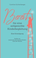 Bereit für eine zeitgerechte Kinderbegleitung: Eine Ermutigung (German Edition) 3759751040 Book Cover