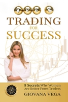 Trading for Success: 8 Secrets Why Women Are Better Forex Traders B08VYJKB4F Book Cover