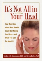 It's Not All in Your Head: How Worrying about Your Health Could Be Making You Sick--and What You Can Do about It 1572309938 Book Cover