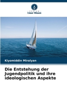 Die Entstehung der Jugendpolitik und ihre ideologischen Aspekte (German Edition) 613826293X Book Cover