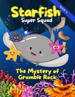 Starfish Super Squad Book 4 - The Mystery of Grumble Rock: Read Aloud Ocean Adventure for Kids Ages 5-8 (Treasure Map Adventures) 1923337025 Book Cover