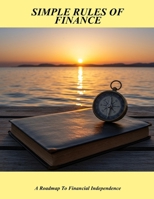 Simple Rules Of Finance: A Roadmap To Financial Independence B0FHHQH7LC Book Cover