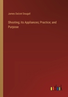 Shooting; its Appliances; Practice; and Purpose 3385361974 Book Cover