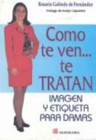 Como Te Ven Te Tratan (mujer)/how You Look Is How You Will Be Treated 9683807992 Book Cover