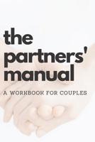 The Partners' Manual: A Workbook for Couples to Help them Grow Together and Overcome Issues By Noting Down Things as they Happen (Journal / Log with Prompts for Different Situations) 1095983768 Book Cover
