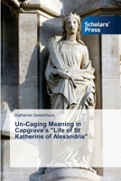 Un-Caging Meaning in Capgrave's Life of St Katherine of Alexandria 3639718291 Book Cover