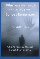 Whispers Beneath the Yuro Tree: Echoes Remember: A Boy’s Journey Through Forest, Fear, and Fire B0FKSQXRDK Book Cover