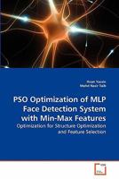 PSO Optimization of MLP Face Detection System with Min-Max Features: Optimization for Structure Optimization and Feature Selection 3639262565 Book Cover