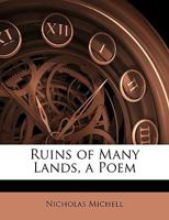 Ruins of Many Lands: A Descriptive Poem 0548295743 Book Cover