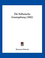 Die Sullanische Gesetzgebung (1882) 1279056541 Book Cover