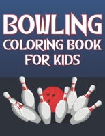 Bowling Coloring Book For Kids: Fun Bowling Sports Activity Book For Boys And Girls With Unique Illustrations of Bowling B08WP51FZL Book Cover