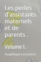 Les perles d'assistants maternels et de parents .: Volume 1. B0C7JFHPL6 Book Cover