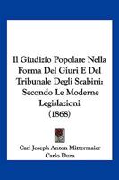 Il Giudizio Popolare Nella Forma Del Giuri E Del Tribunale Degli Scabini: Secondo Le Moderne Legislazioni (1868) 1168329981 Book Cover