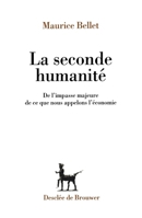 La Seconde humanité: De l'impasse majeure de ce que nous appelons l'économie 2220034062 Book Cover