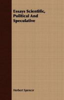 Essays: Scientific, Political and Speculative 1241160309 Book Cover