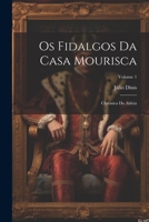 Os Fidalgos Da Casa Mourisca: Chronica Da Aldeia, Volume 1 1022790021 Book Cover
