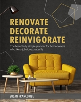 Renovate Decorate Reinvigorate: The beautifully simple planner for homeowners who like a job done properly B08RBJYS1S Book Cover