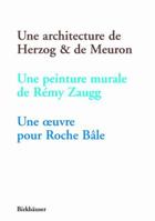 Une Architecture de Herzog & de Meuron, Une Peinture Murale de Remy Zaugg, Une Oeuvre Pour Roche Bale 3764366230 Book Cover