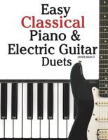 Easy Classical Piano & Electric Guitar Duets: Featuring Music of Mozart, Beethoven, Vivaldi, Handel and Other Composers. in Standard Notation and Tableture. 1470081202 Book Cover